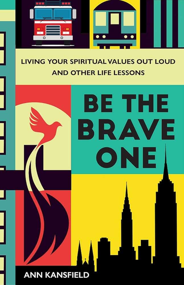 Be the Brave One- Living Your Spiritual Values Out Loud and Other Life Lessons